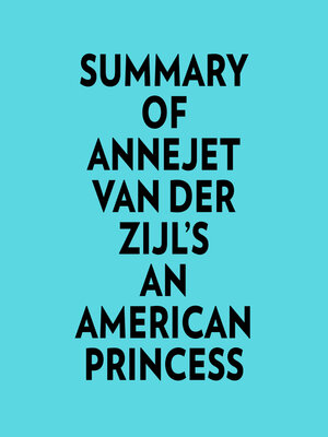 cover image of Summary of Annejet Van Der Zijl's an American Princess